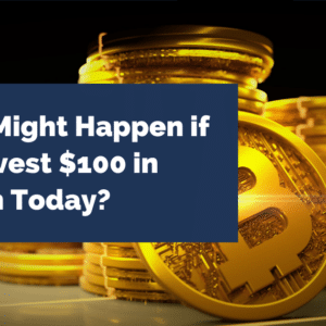 What Might Happen if You Invest $100 in Bitcoin Today?